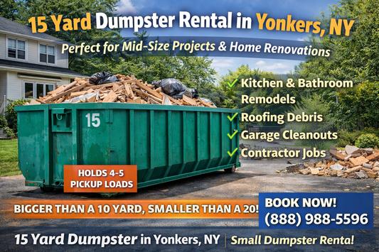 Rent a 15 yard dumpster in Yonkers, NY for renovations, garage cleanouts, roofing debris, and contractor projects. Fast delivery & pickup. Call/text (888) 988-5596.