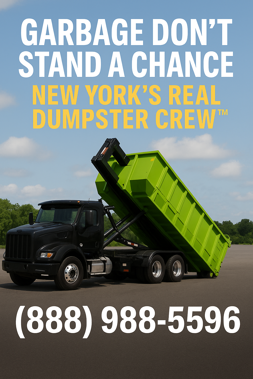 Black roll-off truck dumping a green dumpster with bold text promoting New York’s real dumpster crew